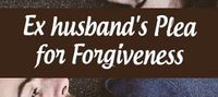 Ex husband's Plea for Forgiveness